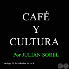 CAFÉ Y CULTURA - Por JULIÁN SOREL - Domingo, 21 de Setiembre de 2014 